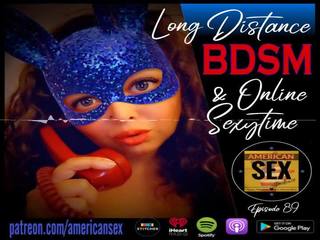 Cybersex & ilgai distance bdsm įrankiai - amerikietiškas seksas podcast