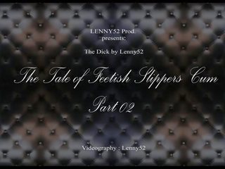 Lenny52 TALE OF TASTY FEETISH SLIPPERS CUM 2