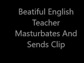 खूबसूरत अंग्रेज़ी टीचर masturbates और sends क्लिप